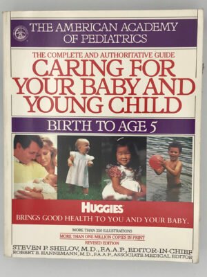 The Complete and Authoritative Guide: Caring for Your Baby and Young Child: Birth to Age 5