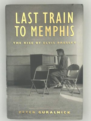 Last Train to Memphis: The Rise of Elvis Presley