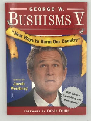 George W. Bushisms V: “New Ways to Harm Our Country”