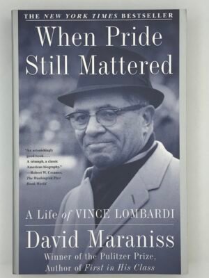 When Pride Still Mattered: A Life of Vince Lombardi